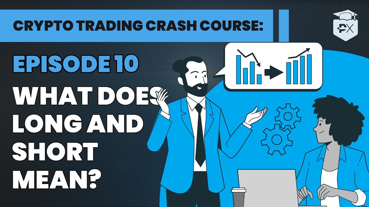 Crypto Trading Crash Course Lesson 10: What do long and short really mean? 